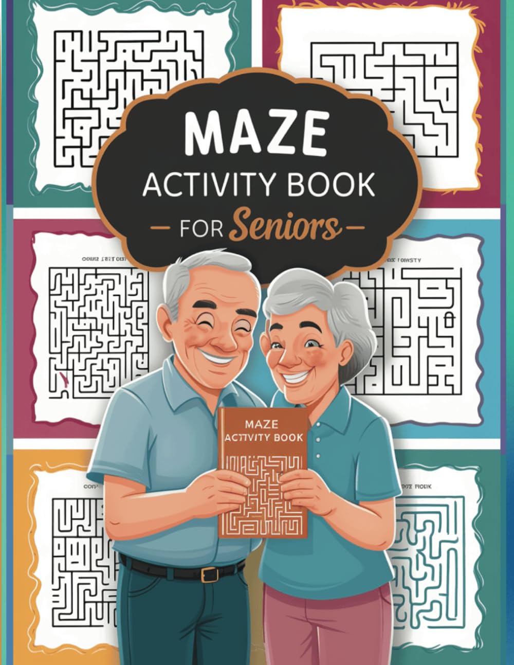 Maze Activity Book For Seniors Fun Puzzles For Brain Exercises and Relaxation: Keep aging brains healthy and engaged with these simple maze puzzles