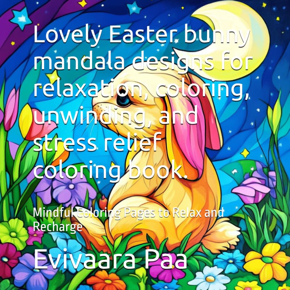 Lovely Easter bunny mandala designs for relaxation, coloring, unwinding, and stress relief coloring book.: Mindful Coloring Pages to Relax and Recharge