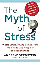 The Myth of Stress: Where Stress Really Comes From and How to Live a H