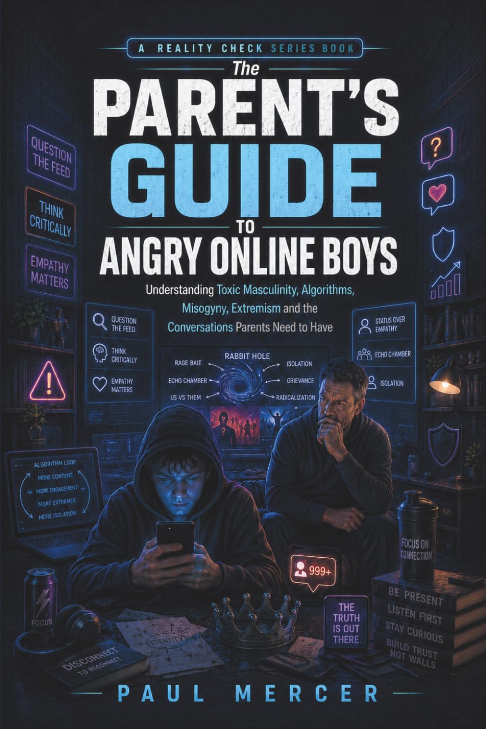 The Parent’s Guide to Angry Online Boys: Understanding Toxic Masculinity, Algorithms, Misogyny, Extremism and the Conversations Parents Need to Have (Reality Check for Parents)
