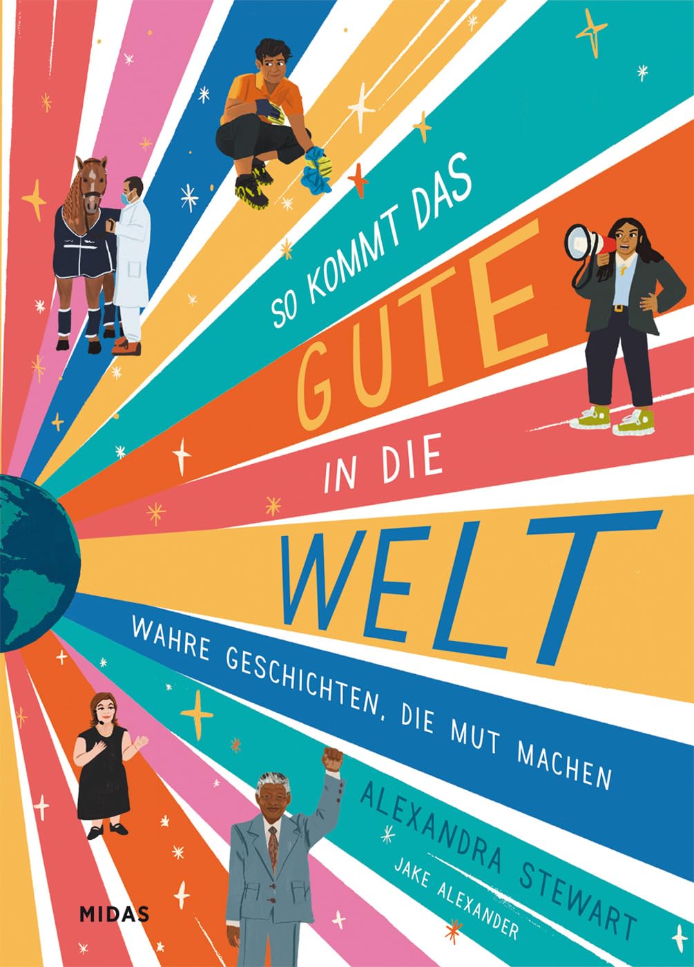 Midas Kinderbuch So Kommt Das Gute In Die Welt: Wahre Geschichten, Die Mut Machen (Midas Kinderbuch) 30 Inspirierende Persönlichkeiten Und Was Sie Bewegen Konnten: Für Kinder Ab 10 (Midas Kindersachbuch)