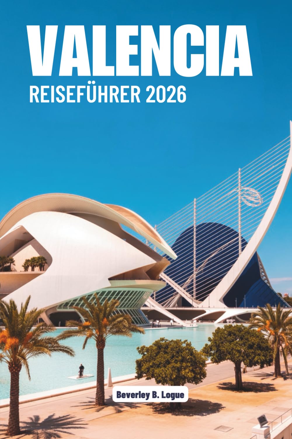 VALENCIA REISEFÜHRER 2026: Entdecken Sie die lebendige Kunstszene und die kulinarischen Genüsse Spaniens
