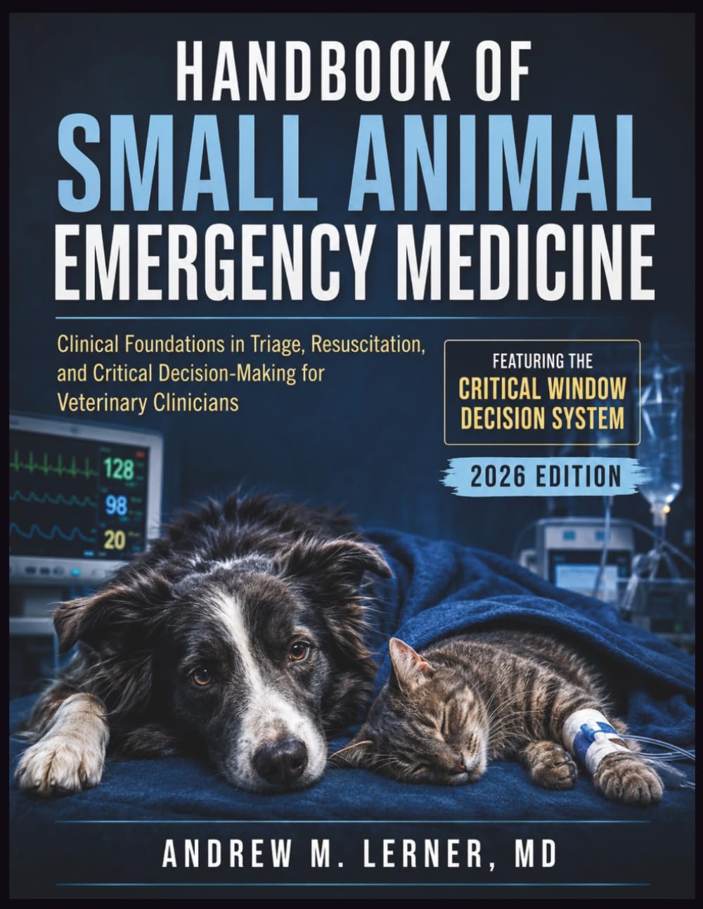 Handbook Of Small Animal Emergency Medicine 2026: Clinical Foundations in Triage, Resuscitation, and Critical Decision-Making for Veterinary Clinicians