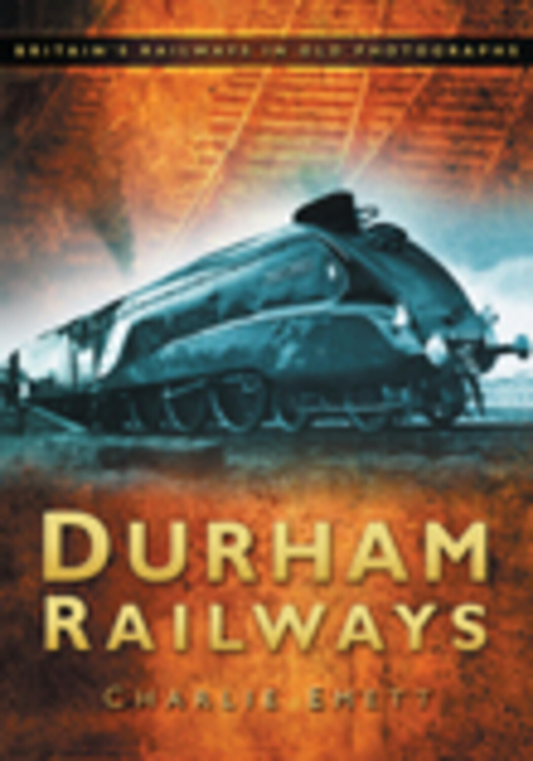 Durham Railways: Britain's Railways in Old Photographs