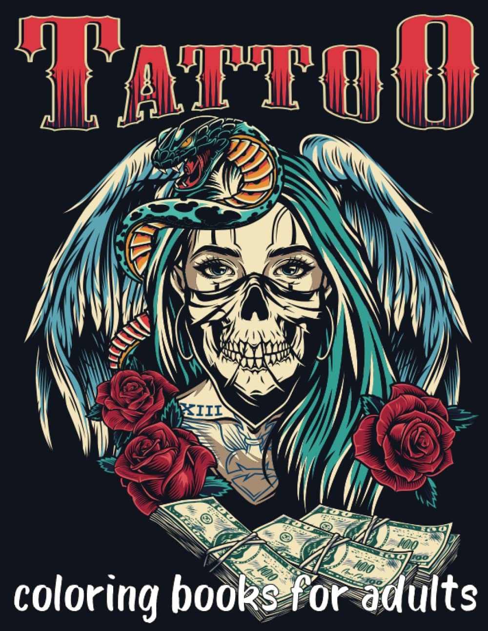 Tattoo Coloring Book For Adults: Over 60 Coloring Pages For Adult Relaxation With Beautiful Modern Tattoo Designs Such As Sugar Skulls, Hearts, Roses and More!