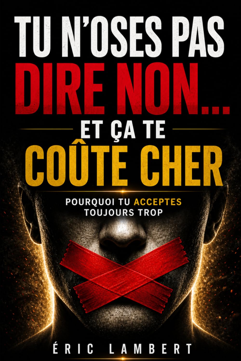 Tu n'oses pas dire non... et ça te coûte cher: Pourquoi tu acceptes toujours trop
