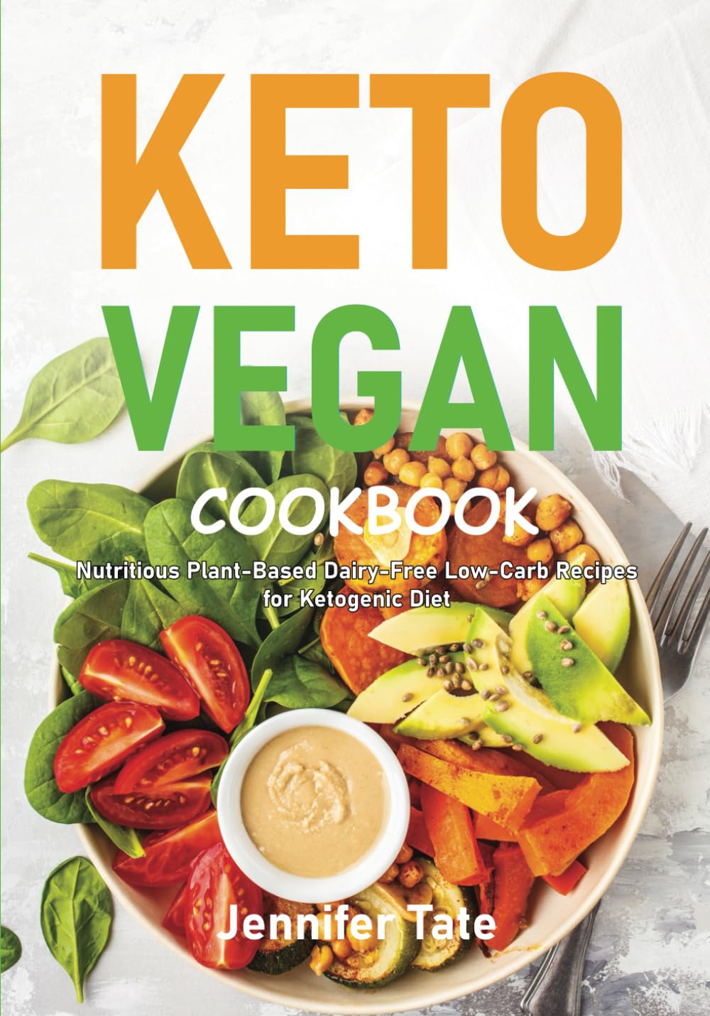 Keto Vegan Cookbook: Nutritious Plant-Based, Dairy-Free, Low-Carb Recipes for a Ketogenic Diet (Keto Diet Cookbooks)