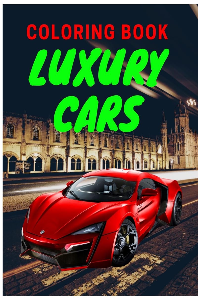 Luxury Cars Coloring Book : Amazing SuperCars Coloring Book For Teens and Adults / Cars Activity Book For Kids Ages 4-8 And 4-12