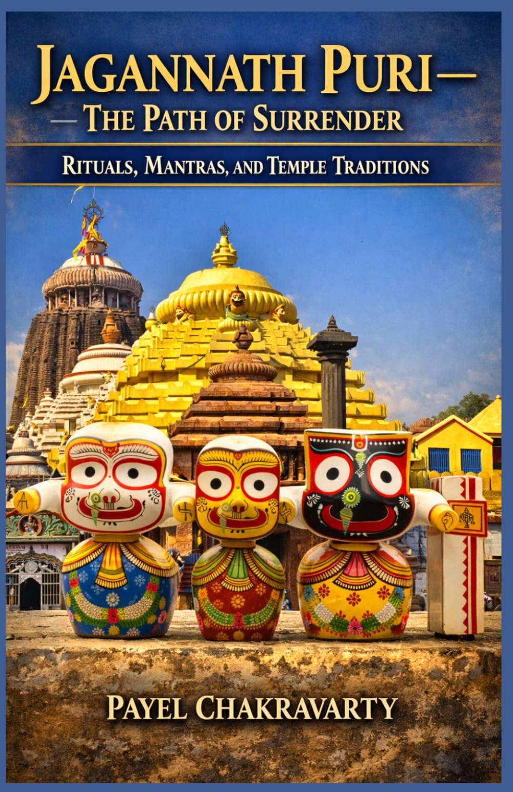 Jagannath Puri - The Path of Surrender: Rituals, Mantras, and Temple Traditions (The Char Dham Yatra - India’s Eternal Pilgrimage Series)
