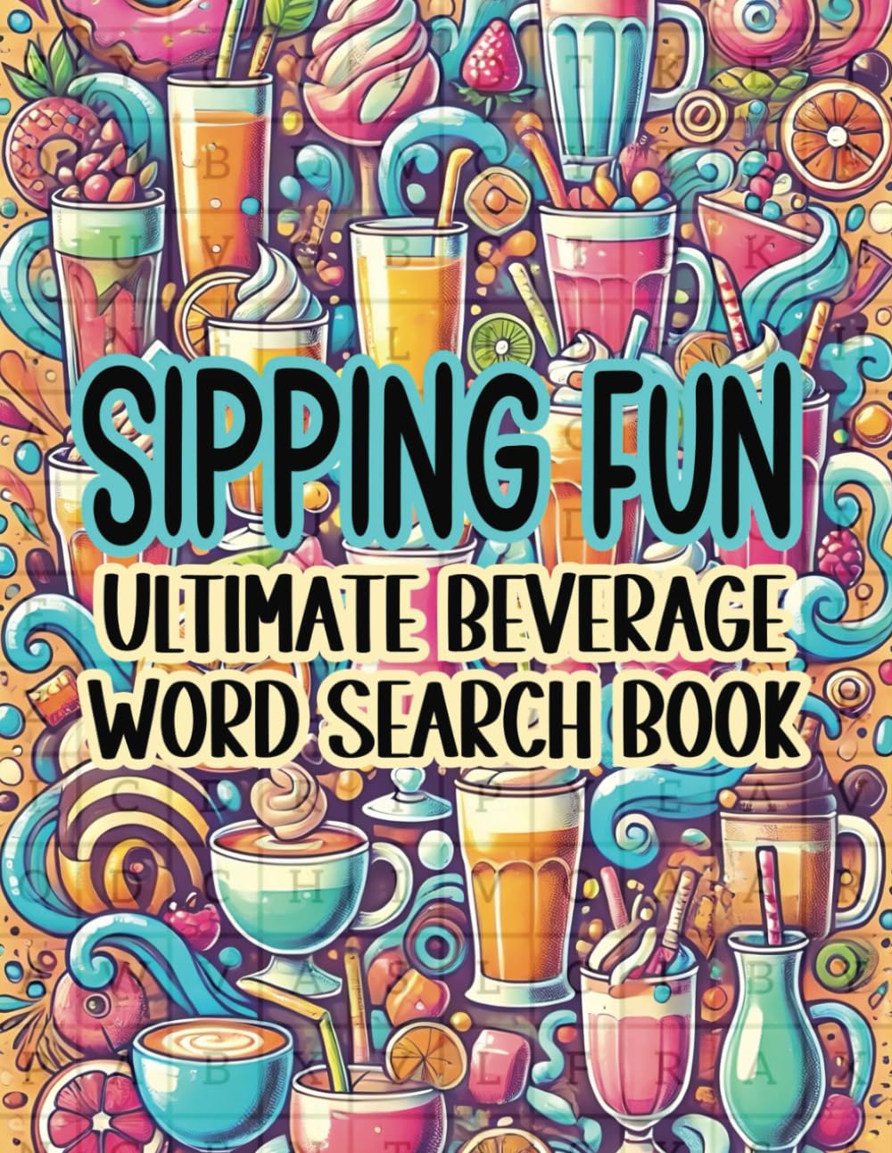 Sipping Fun Ultimate Beverage Word Search Book: From Juices to Smoothies, Find Your Favorite Drinks in These Easy Puzzles!