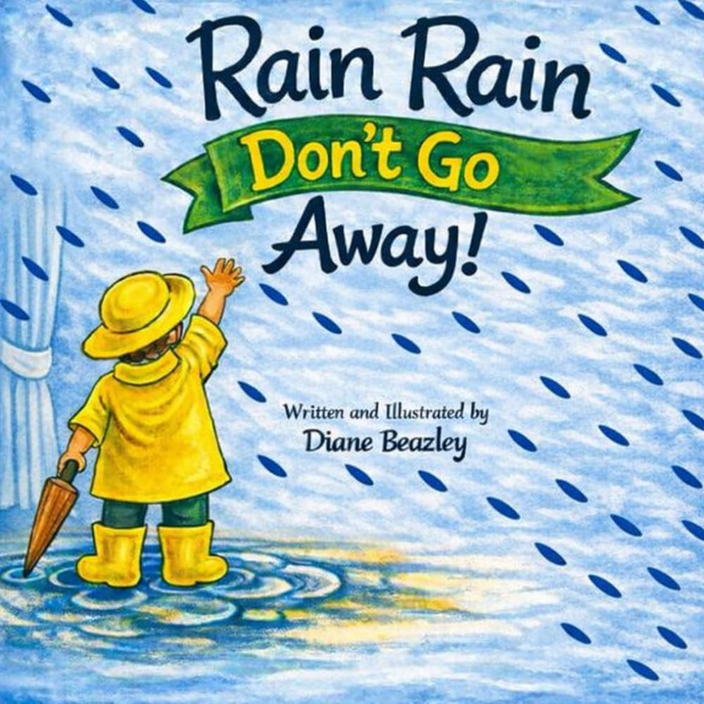 Rain Rain Don't Go Away