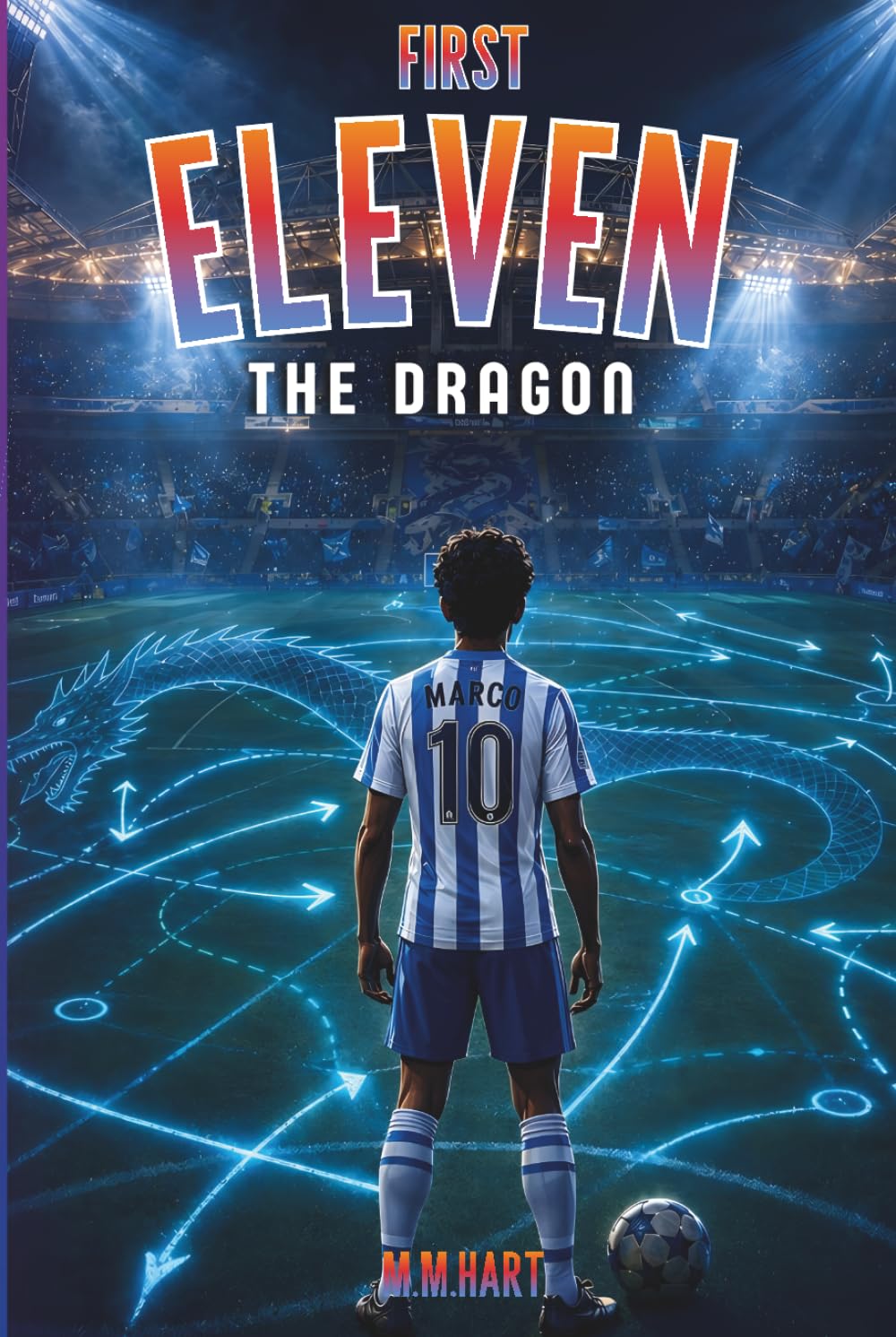 THE DRAGON: A Soccer Novel for Boys Ages 9–14 | The Final Eleven. The Ultimate Rival. | Middle Grade Sports Fiction Series (First Eleven)
