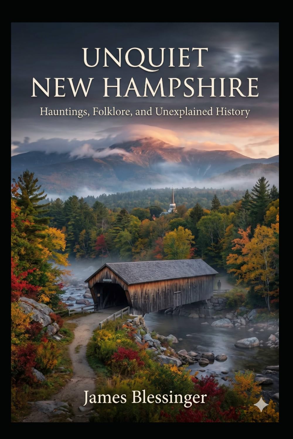 Unquiet New Hampshire: Hauntings, Folklore, and Unexplained History (Unquiet America: A Paranormal Folklore Series)