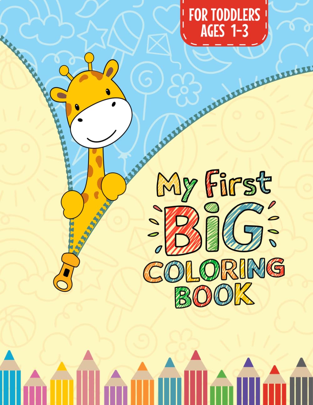 My First Big Coloring Book for Toddlers Age 1-3: Creative Toddlers Coloring Pages for Kids 1 Year, 18 Months, 2 & 3 Years, Boys & and Girls. 100 ...