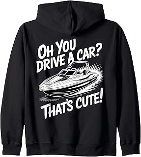 Oh You Drive A Car That's Cute Boating Enthusiast Sarcastic Zip Hoodie