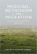 Medicine, Methodism and Migration: The Diary of Dr George Vickery, 1869–1971