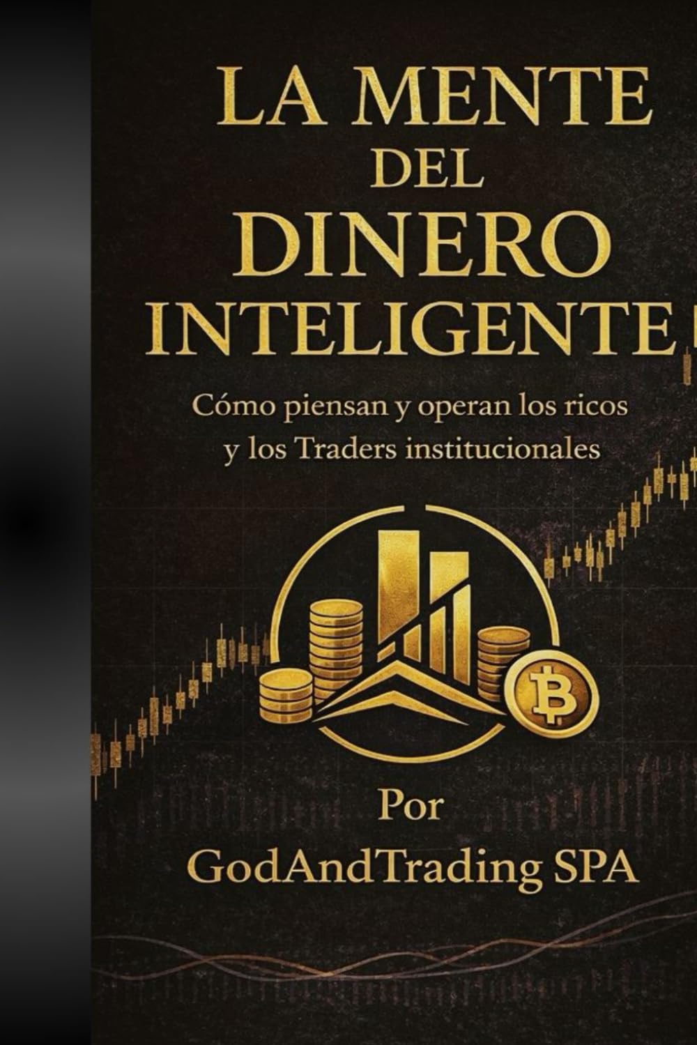 La Mente Del Dinero Inteligente: Como piensan y operan los ricos y los traders institucionales