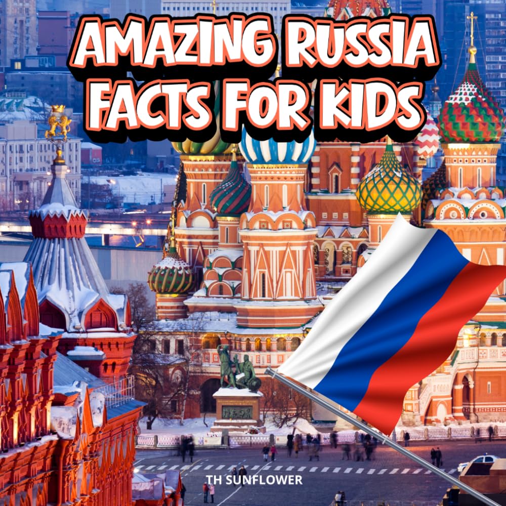 Amazing Russia Facts for Kids: A Fun Travel and Learning Book with Color Photos About Russia's Siberia, Moscow, Bears, Lake Baikal, Kremlin, St. ... Explorers (Amazing World Facts for Kids)