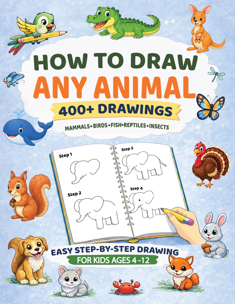 How to Draw Any Animal: 400+ Animal Drawings: Mammals, Birds, Fish, Reptiles & Insects