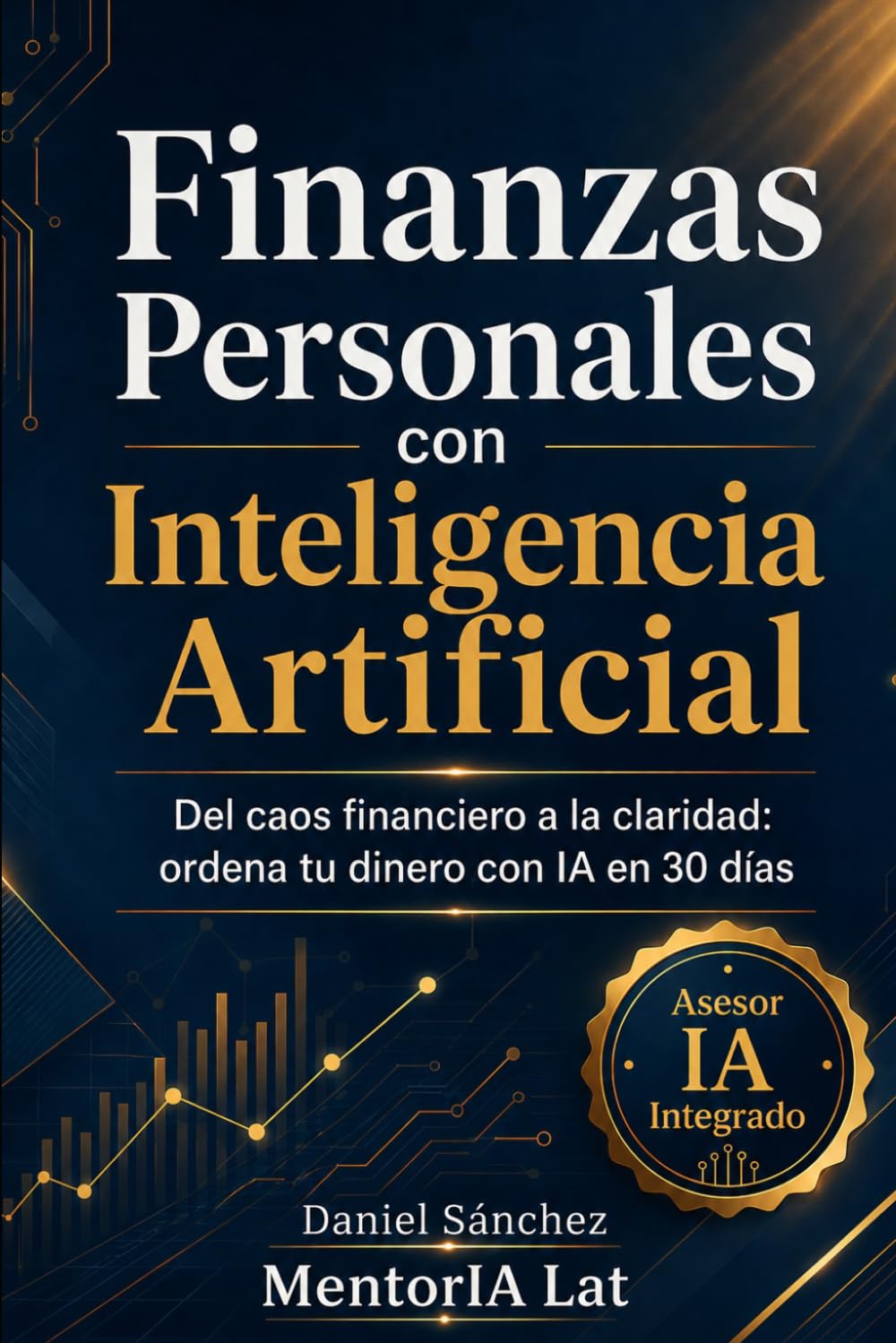Finanzas Personales con Inteligencia Artificial: Del caos financiero a la claridad: cómo usar IA para ordenar tu dinero, decidir mejor y construir estabilidad real