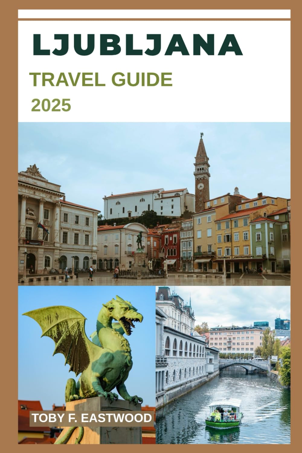 LJUBLJANA TRAVEL GUIDE 2025 (The Essential Travel Companion)