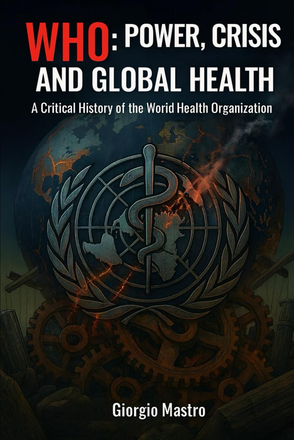 WHO: POWER, CRISIS AND GLOBAL HEALTH: A Critical History of the World Health Organization
