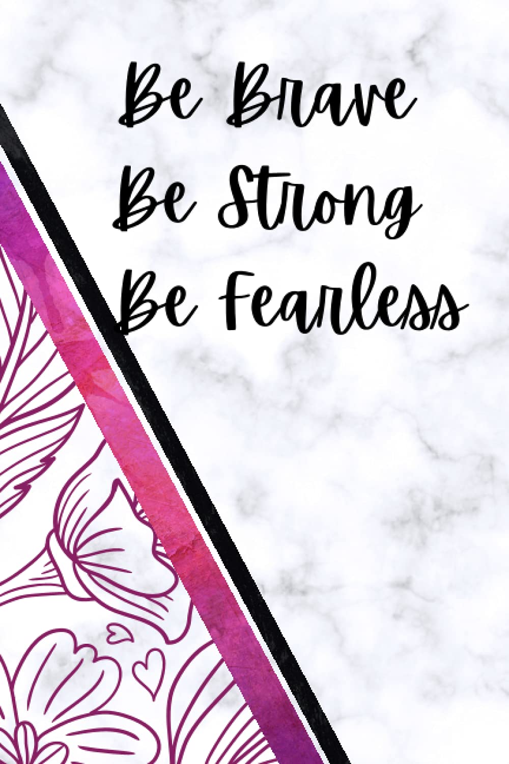Be Brave, Be Strong, Be Fearless
