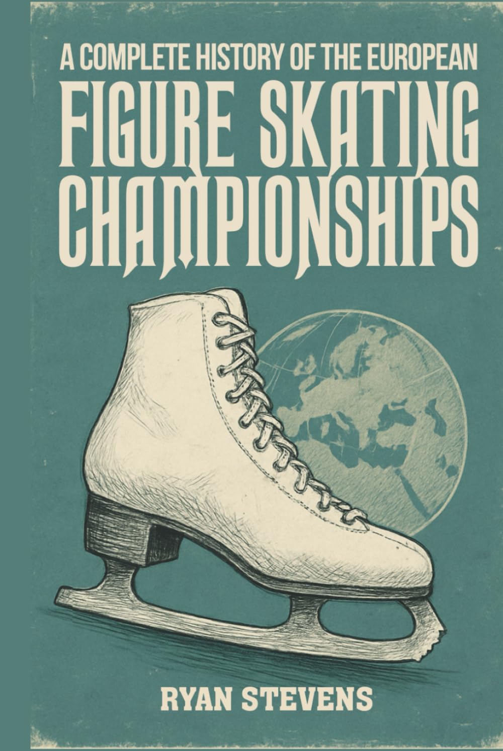 A Complete History of the European Figure Skating Championships (The Figure Skating History Library)