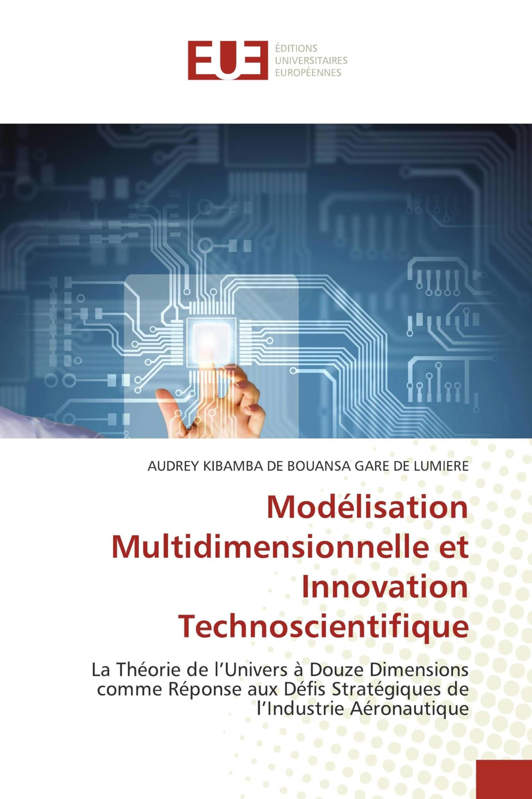 Modélisation Multidimensionnelle et Innovation Technoscientifique: La Théorie de l'Univers à Douze Dimensions comme Réponse aux Défis Stratégiques de l'Industrie Aéronautique