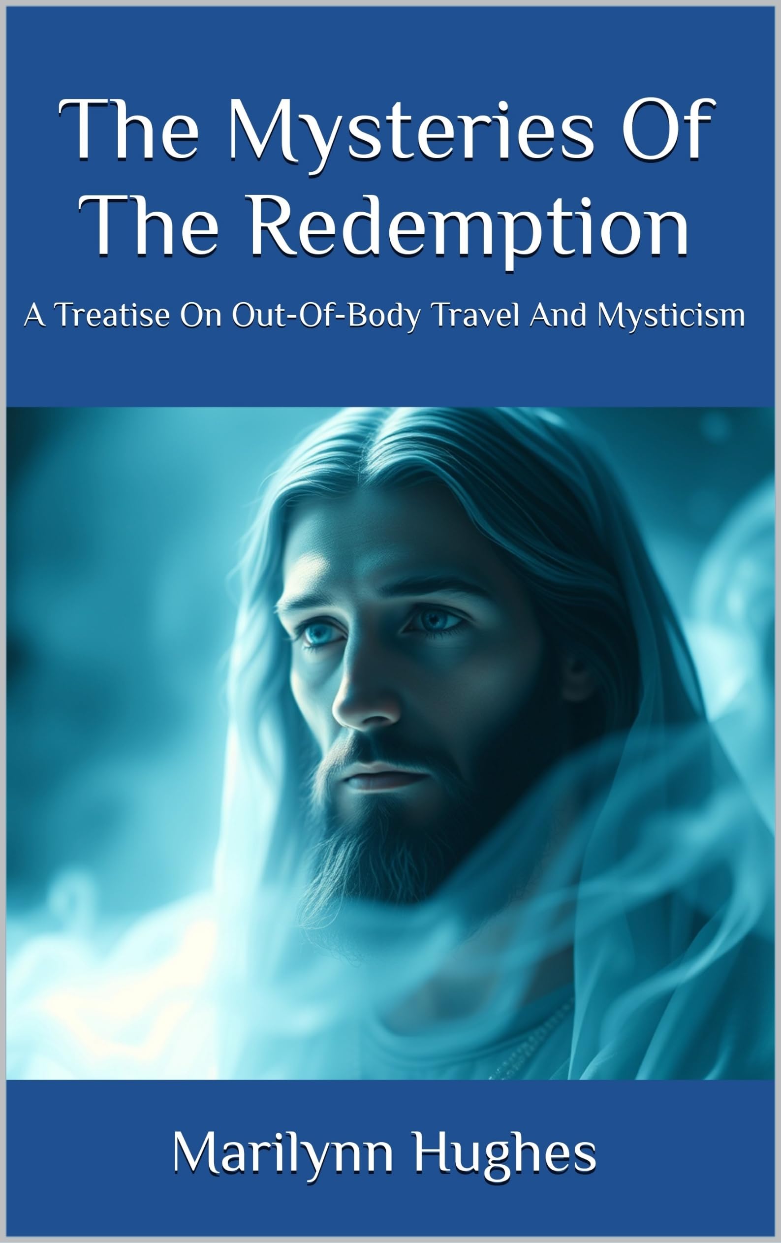 The Mysteries of the Redemption: A Treatise on Out-of-Body Travel and Mysticism (The Mysteries of the Redemption: A Treatise on Out-of-Body Travel and Mysticism Series Book 1)