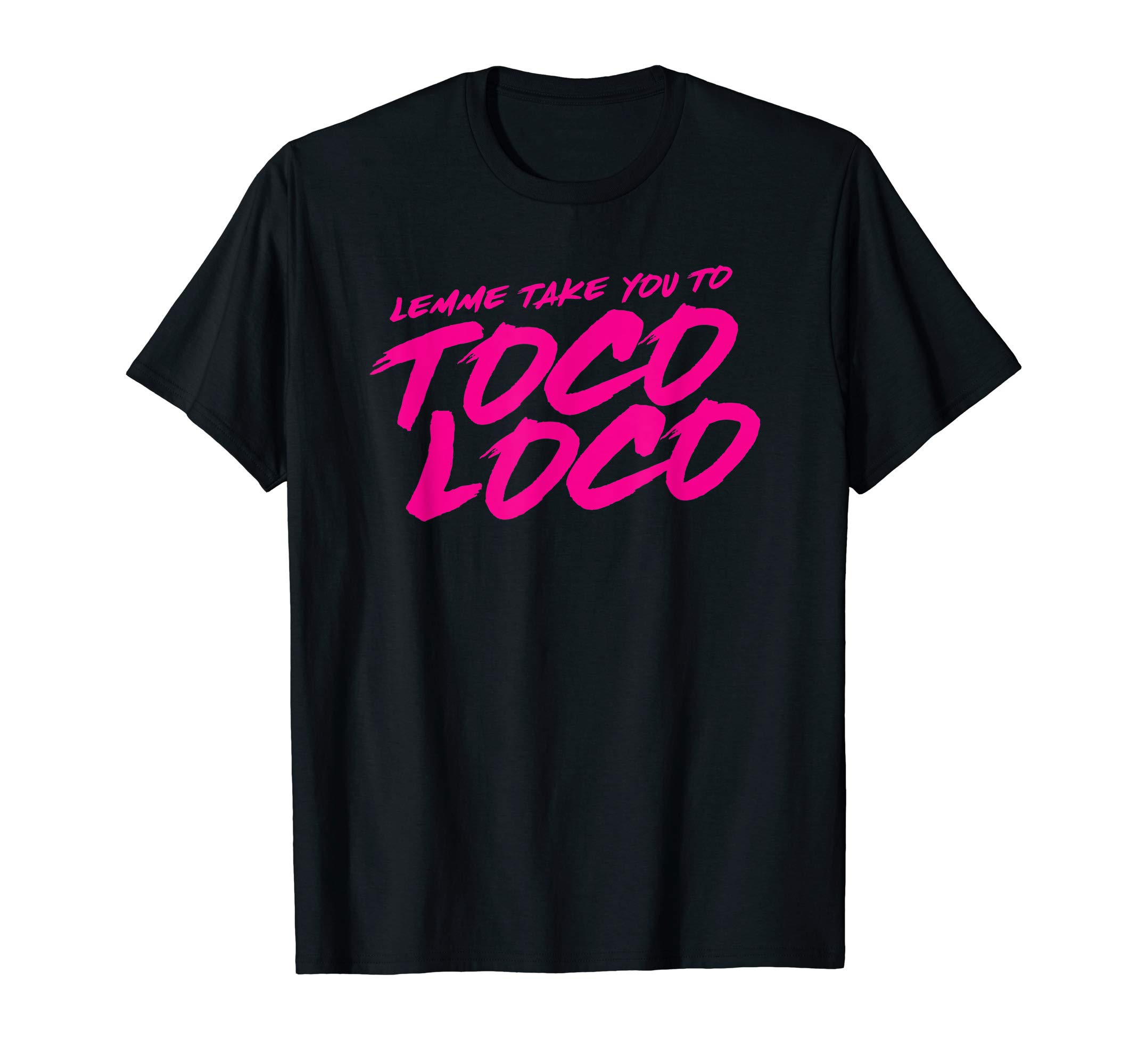Lemme Take You To Toco Loco Carnival Shirt