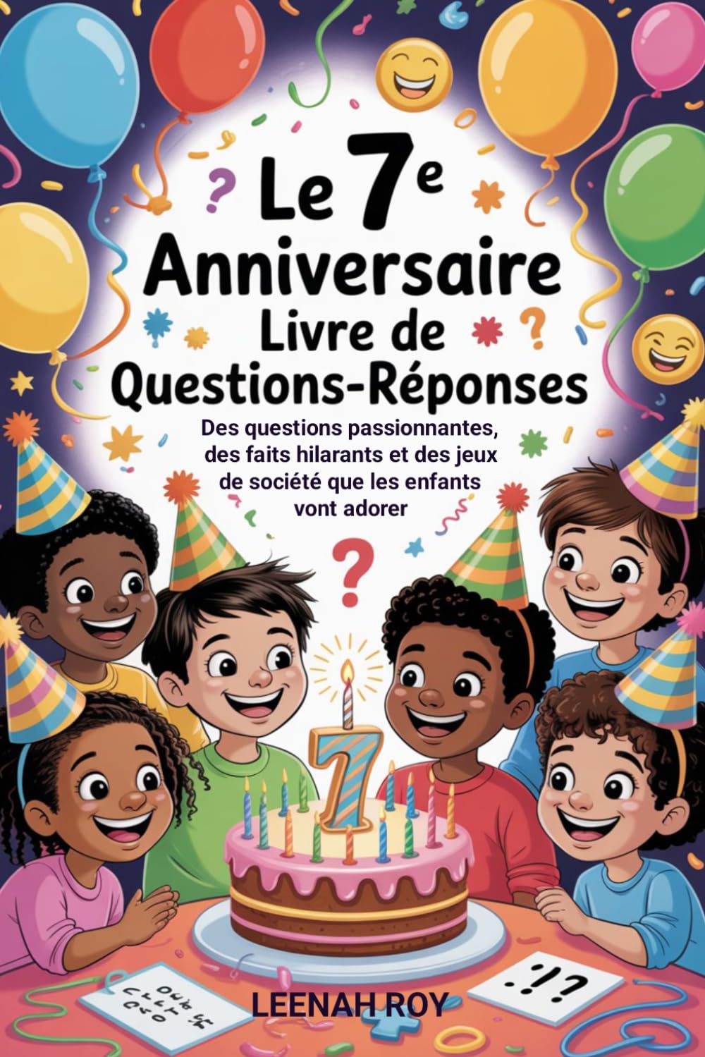 Le 7e anniversaire Livre de Questions-Réponses: Des questions passionnantes, des faits hilarants et des jeux de société que les enfants vont adorer