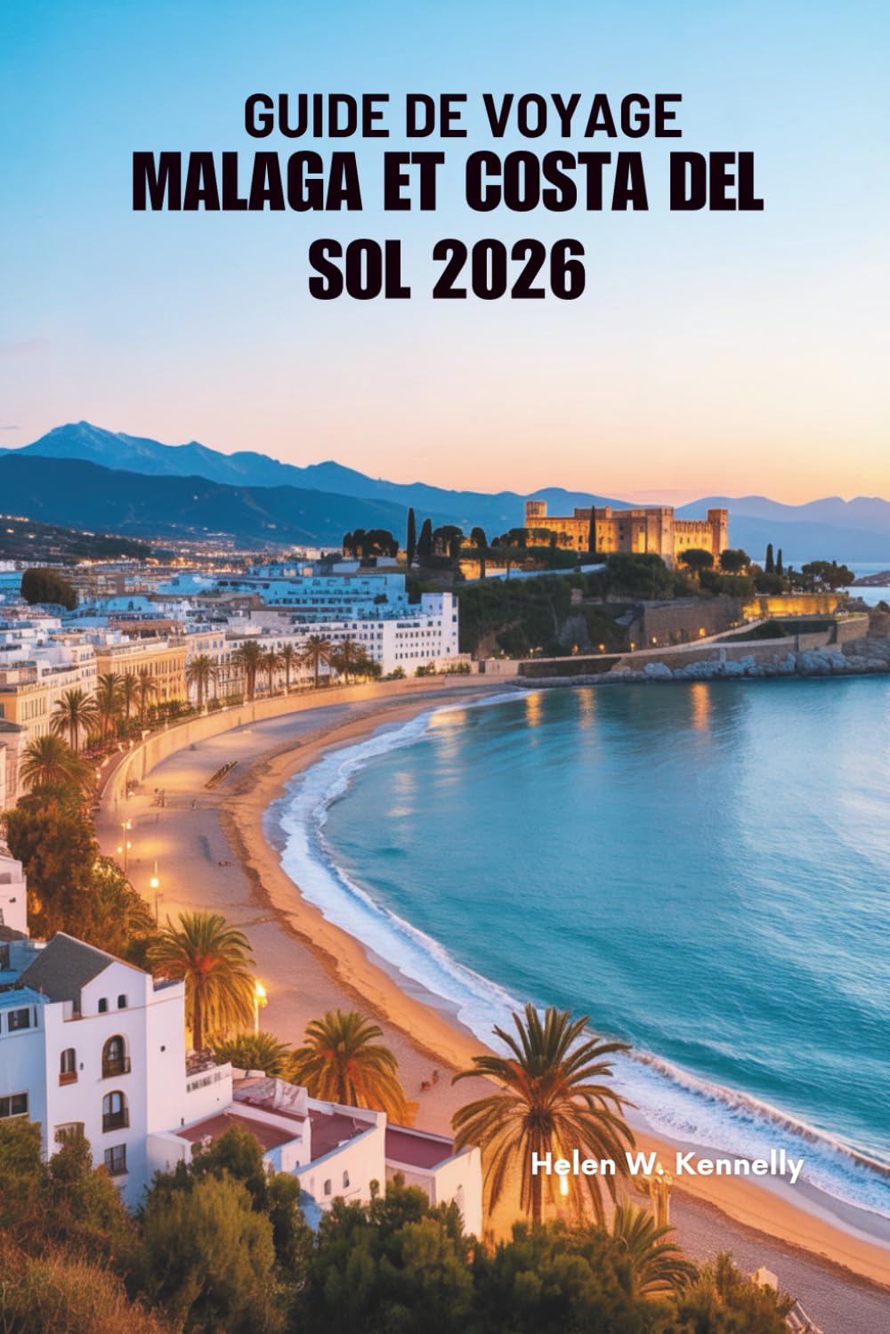 GUIDE DE VOYAGE MALAGA ET COSTA DEL SOL 2026: Un voyage à travers les rivages ensoleillés du sud de l'Espagne