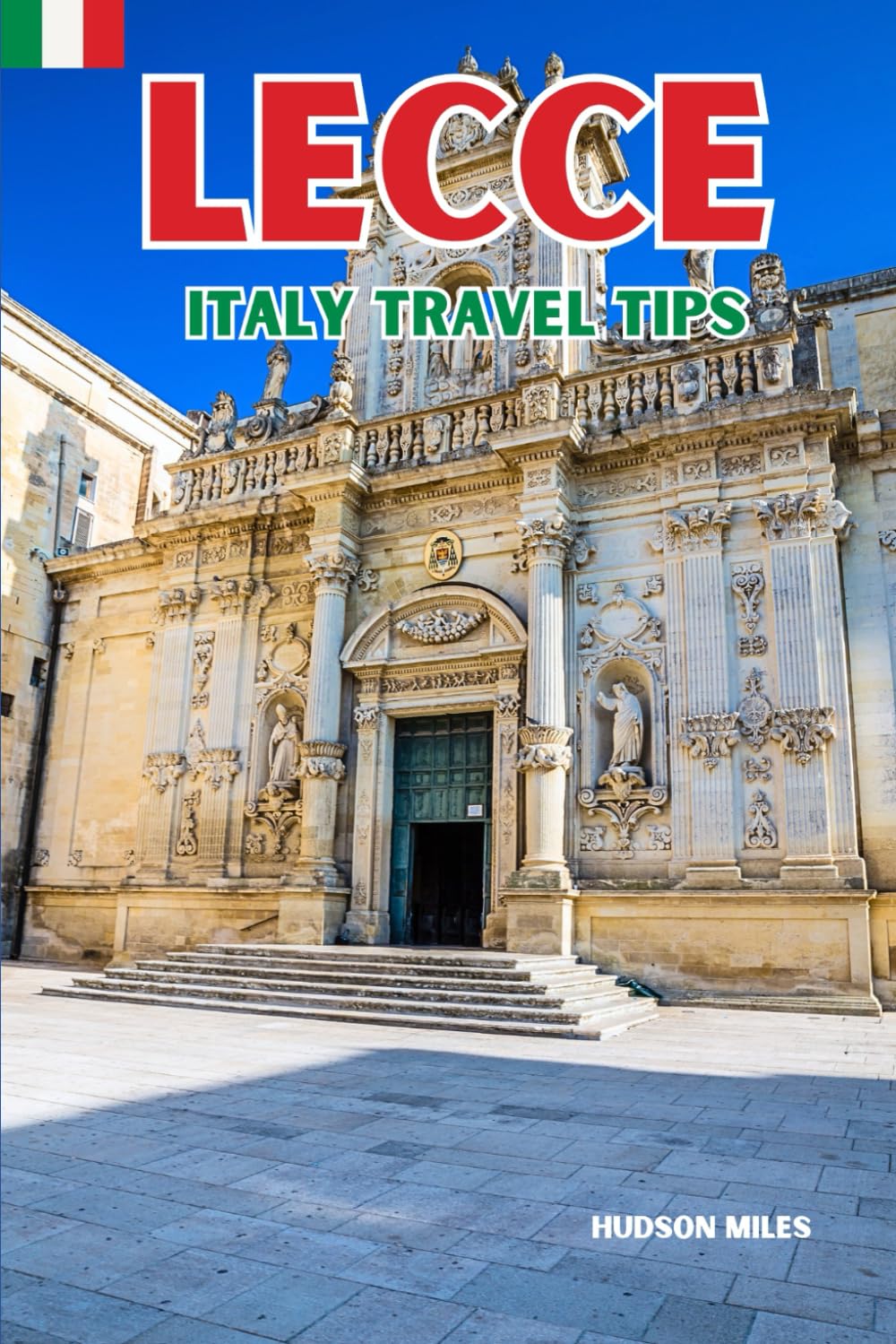 Lecce Italy Travel Tips: Discover the most up-to-date and amazing places to sleep, eat, and shop in the Apulia region (Lecce), along with essential ... the city (Budget-Friendly Cities in Europe)