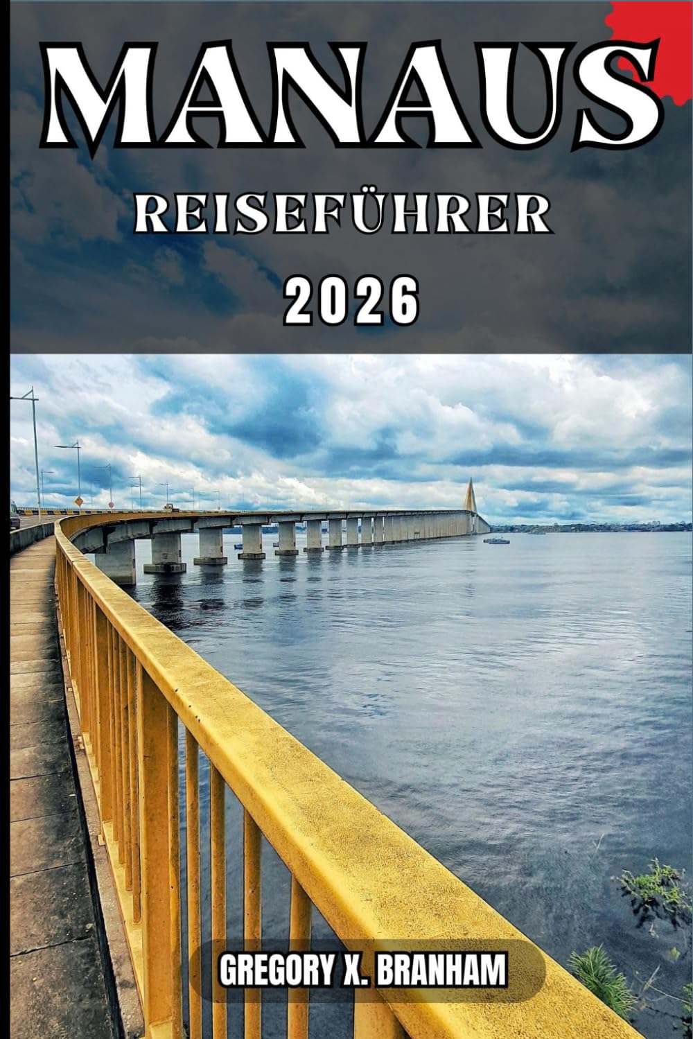 MANAUS REISEFÜHRER: Ein praktischer Leitfaden zur Entdeckung von Kultur, Natur, verborgenen Schätzen und absoluten Highlights.