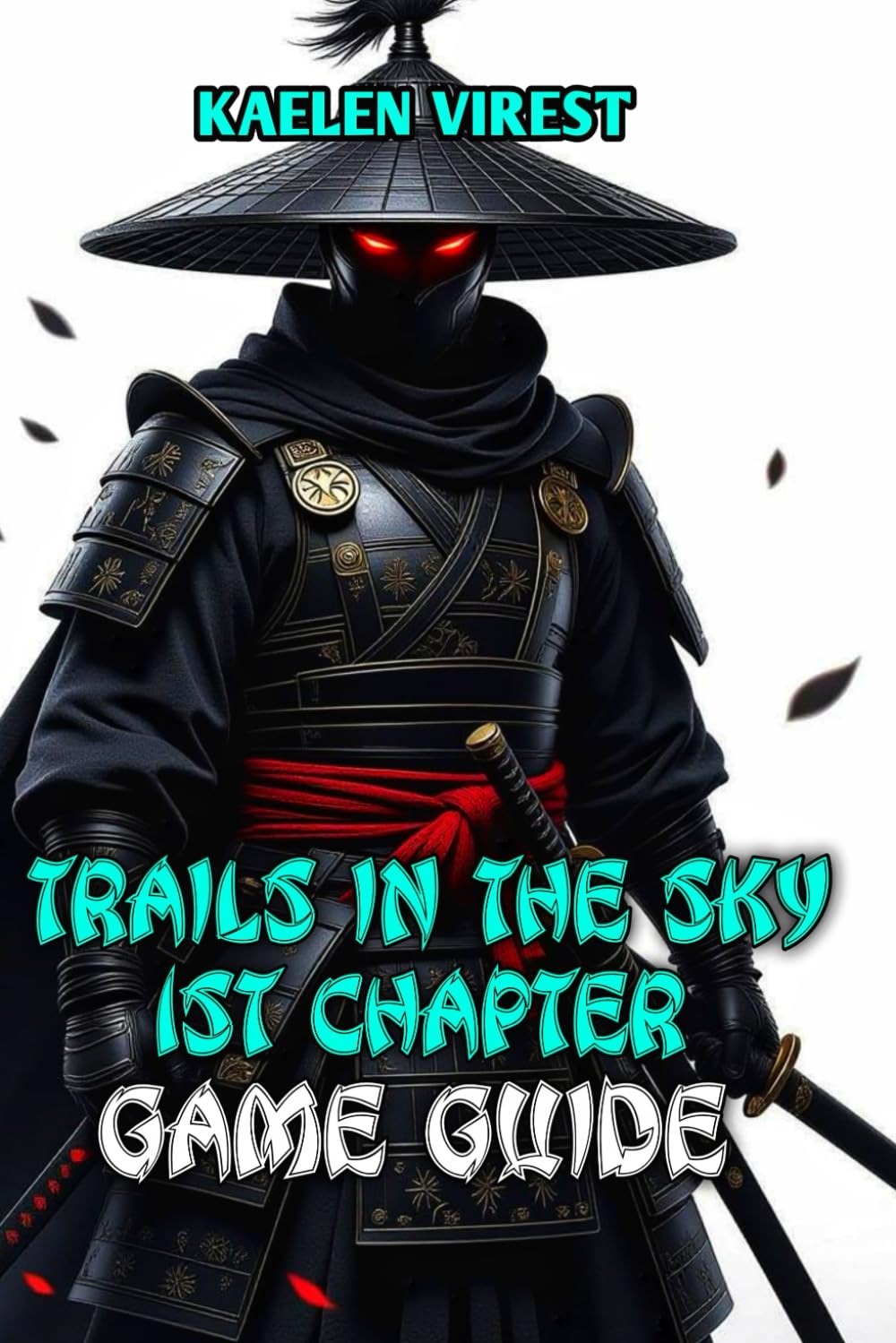 Trails in the Sky 1st Chapter Game Guide: Master Every Quest, Combat System, and Secret in Liberl's Greatest Adventure: 19 (Mastering Action Games: The Ultimate Strategy Guide Series)