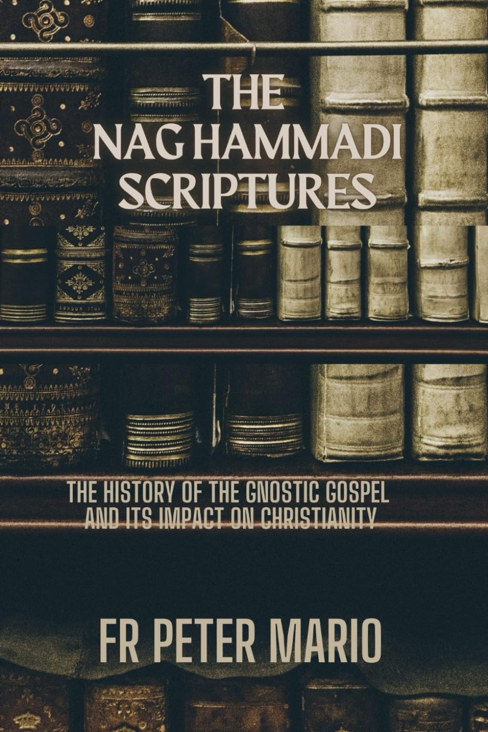 The Nag Hammadi Scriptures: The history of the Gnostic Gospel and its impact on Christianity
