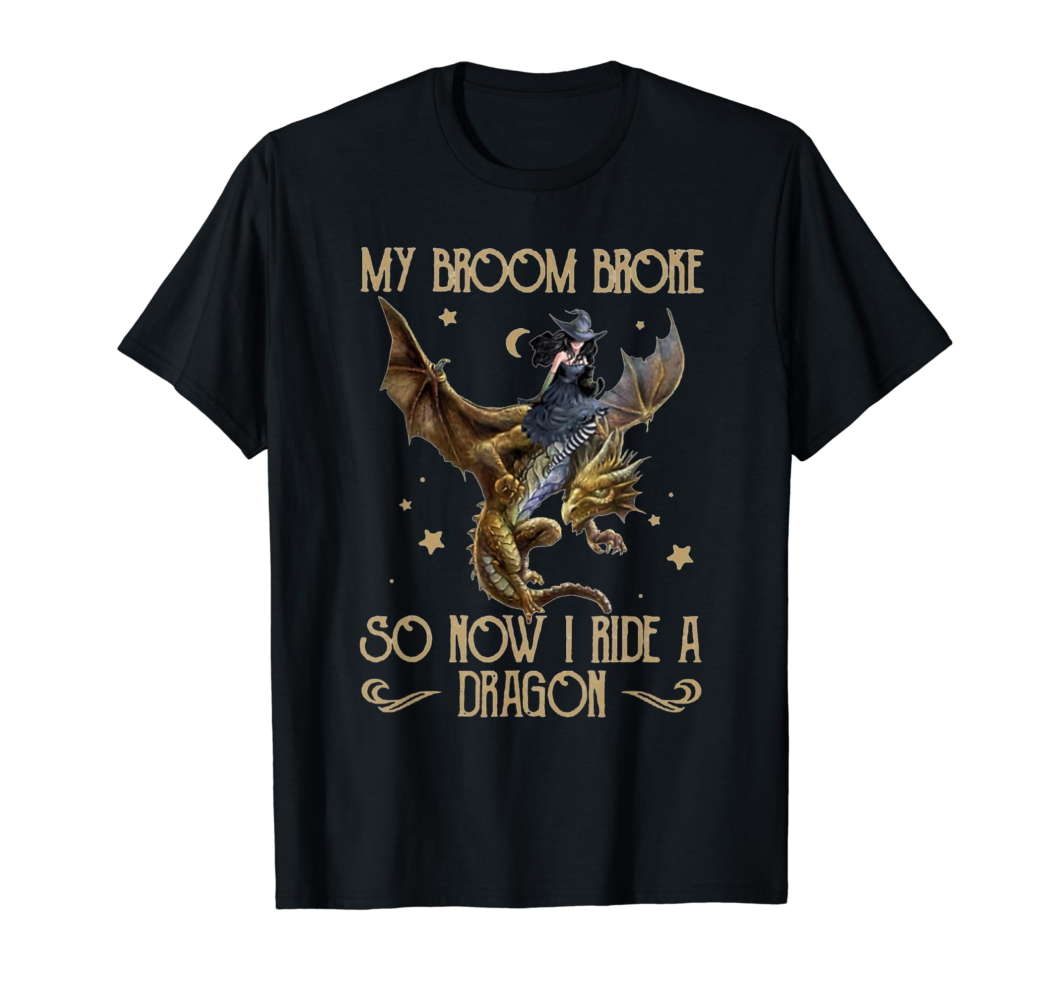 My Broom Broke So Now I Ride A Dragon T-Shirt