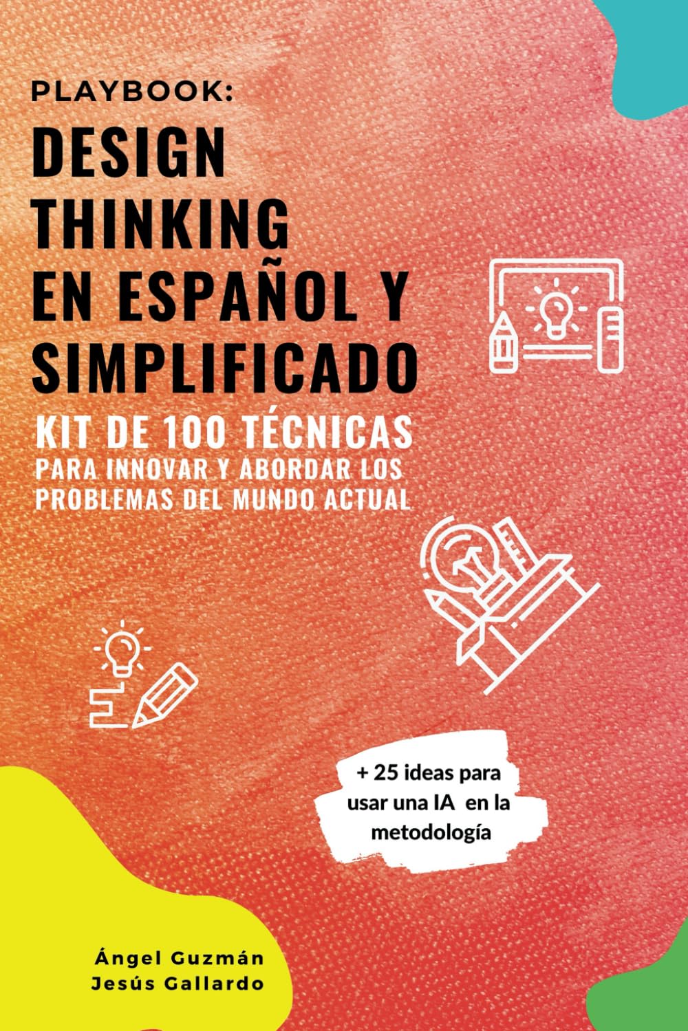 Playbook: Design Thinking en español y simplificado: Kit de 100 técnicas para innovar y abordar los problemas del mundo actual (Spanish Edition)      Paperback – May 2, 2023