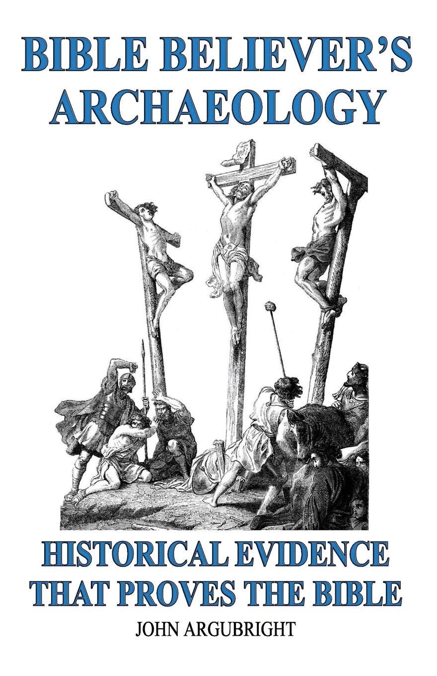 Bible Believer's Archaeology - Volume 1: Historical Evidence That Proves The Bible