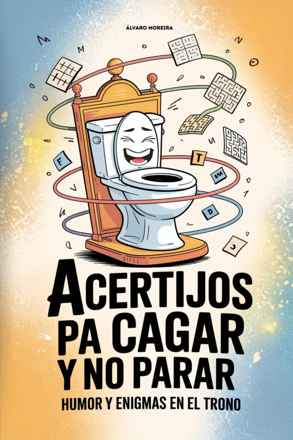 Acertijos pa’ cagar y no parar - Humor y enigmas en el trono: Diálogos con el retrete, puzles, curiosidades y juegos para pensar y reír. Regalo original para cumpleaños, Navidad y amigo invisible