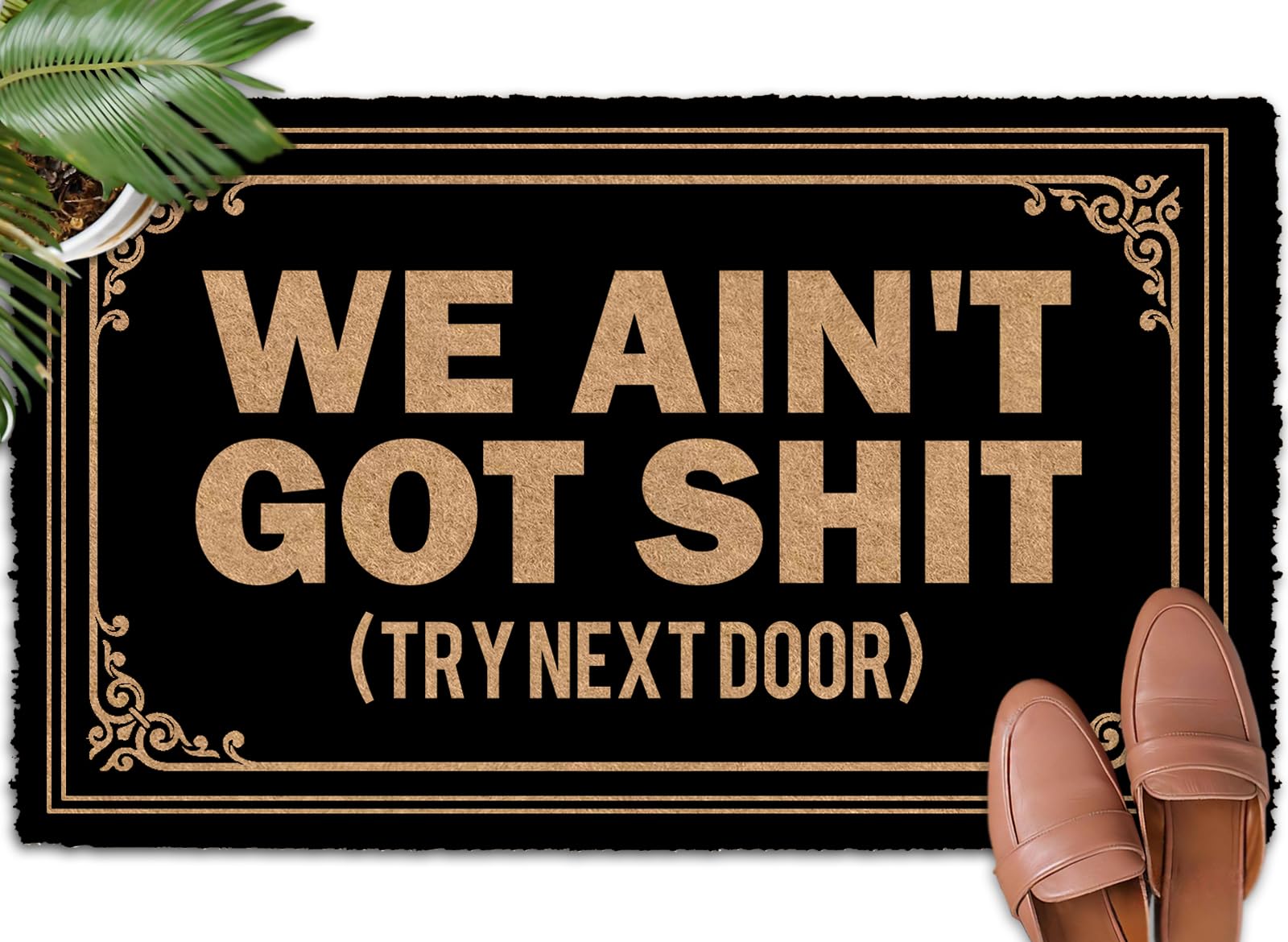We Ain't Got Shit (Try Next Door) 30"x18" Protect Your Floors with Indoor Door Mats for Home Outdoor Door Mats Outside Front Door Rug Indoor Entryway Rug