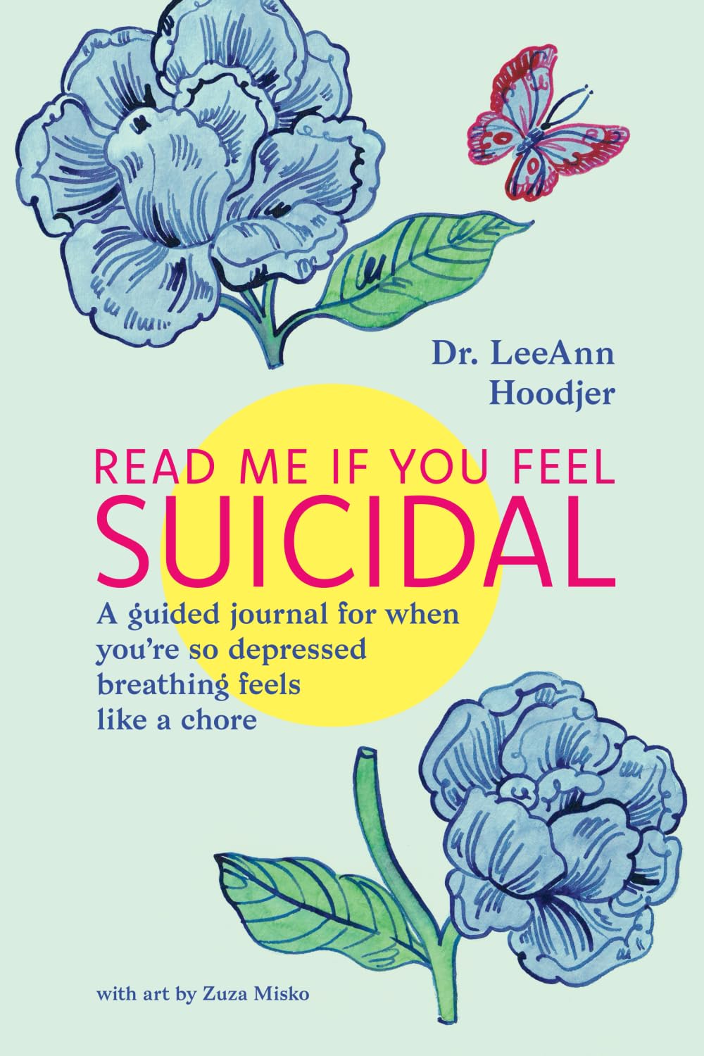 Read Me If You Feel Suicidal: A Guided Journal For When You're So Depressed Breathing Feels Like A Chore