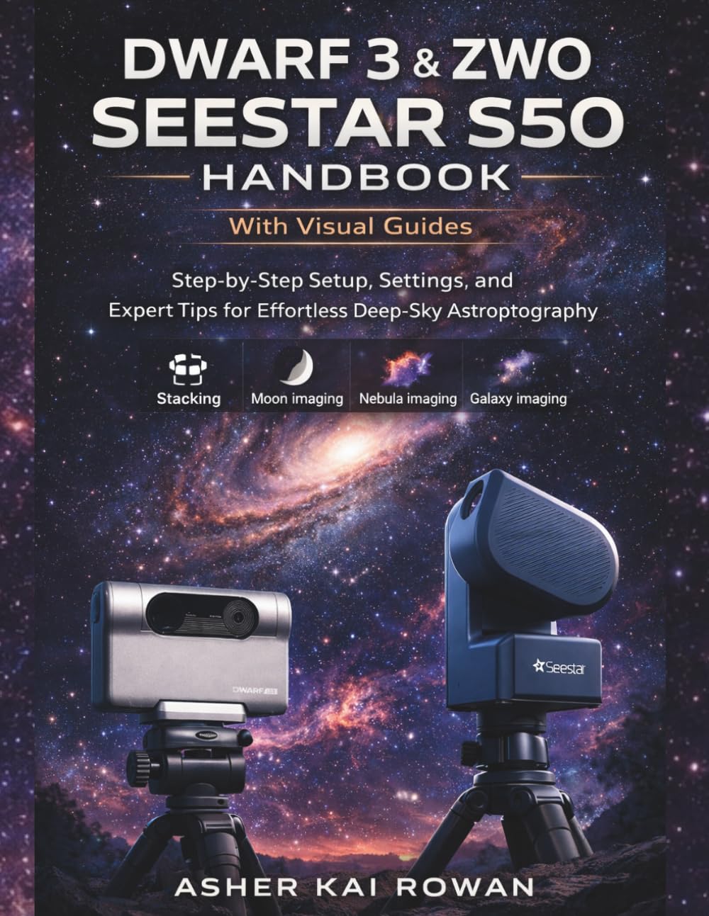 Dwarf 3 & ZWO Seestar S50 Handbook: Step by Step Setup, Settings, and Expert Tips for Effortless Deep-Sky Astrophotography (Telescope Guide Series)