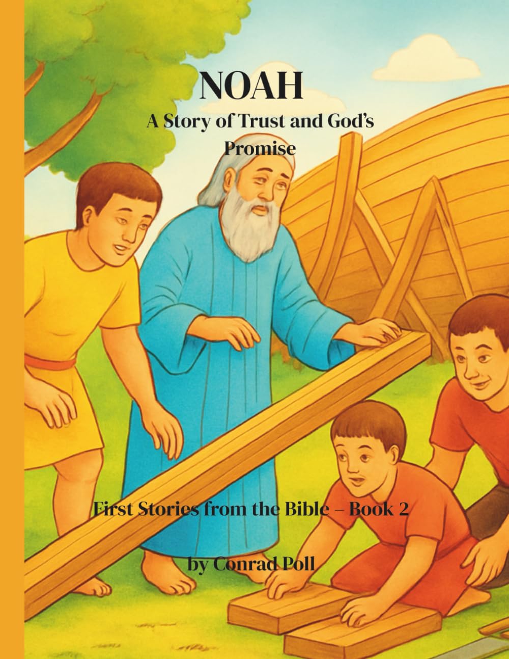 NOAH: The Ark and God’s Promise (From Adam to Jesus. First Bible Stories)
