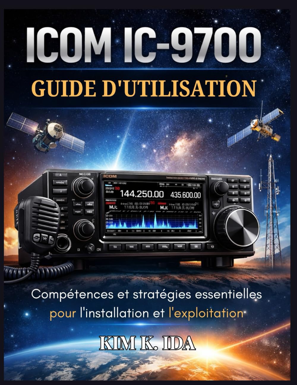 GUIDE D'UTILISATION DE L'ICOM IC-9700: Compétences et stratégies essentielles pour l'installation et l'exploitation