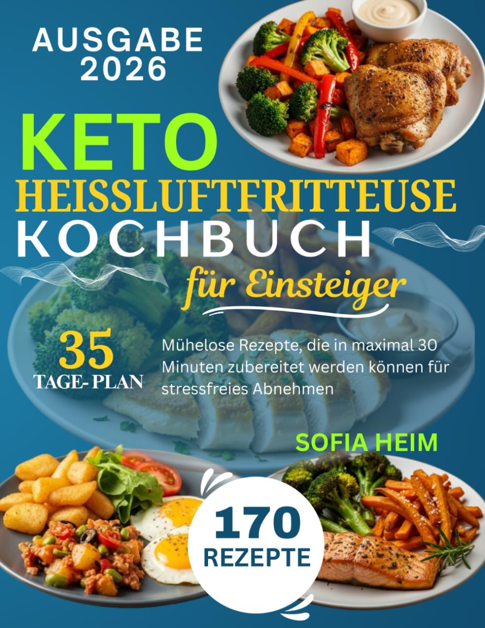 Keto Heißluftfritteuse Kochbuch für Einsteiger: Mühelose Rezepte, die in maximal 30 Minuten zubereitet werden können für stressfreies Abnehmen