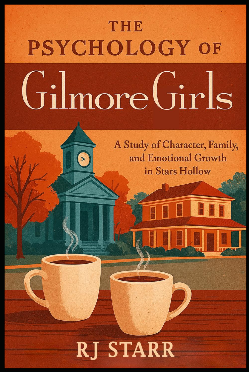 The Psychology of Gilmore Girls: A Study of Character, Family, and Emotional Growth in Stars Hollow