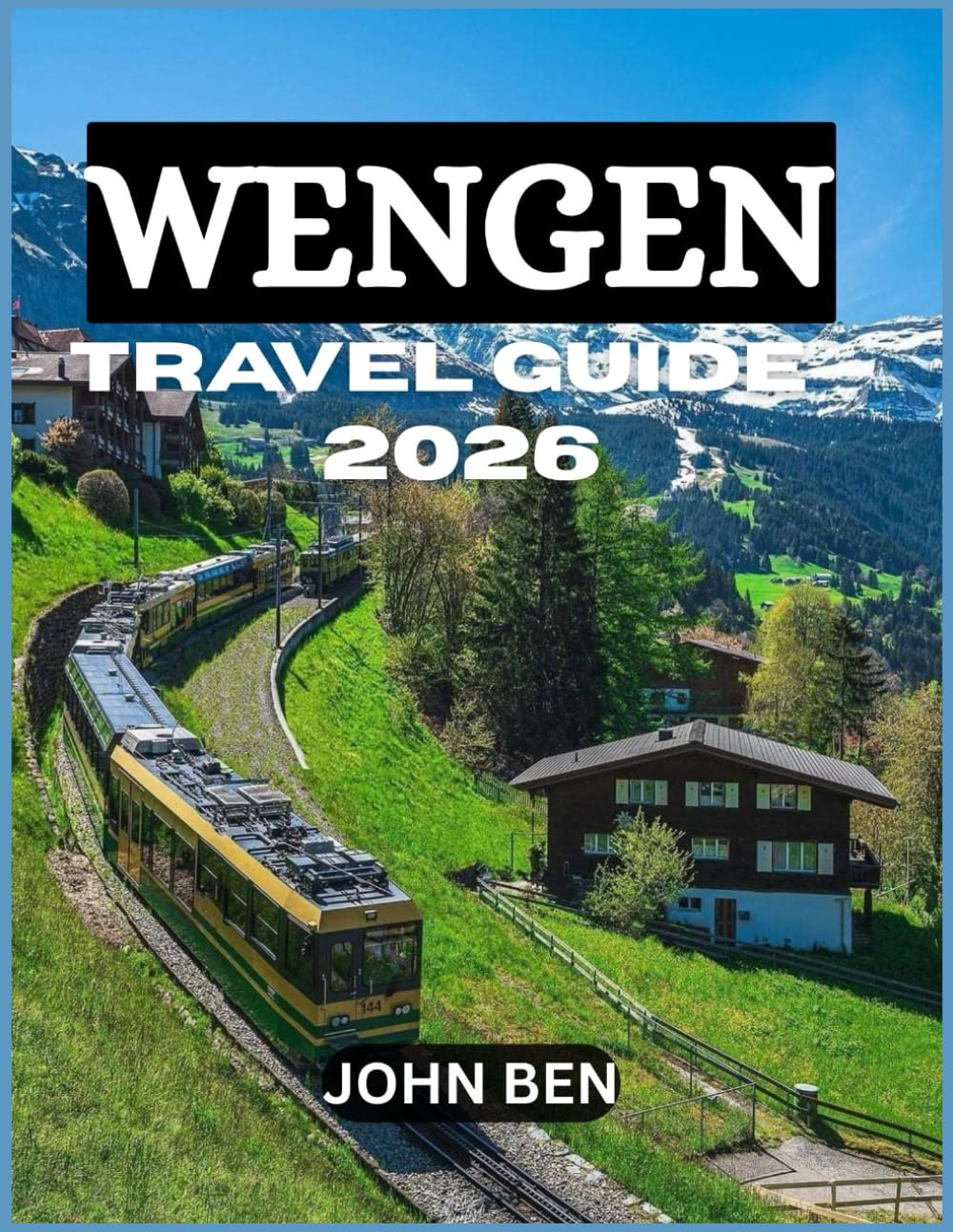 WENGEN TRAVEL GUIDE 2026: “Explore Hidden Gems, Local Secrets, and Unforgettable Adventures”