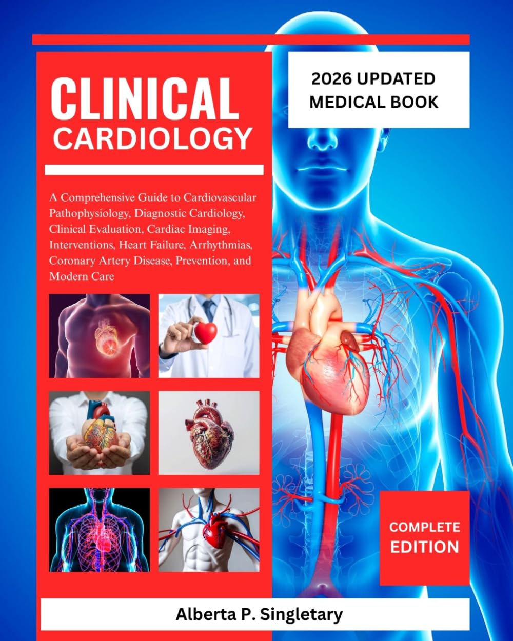 Clinical Cardiology: A Comprehensive Guide to Cardiovascular Pathophysiology, Diagnostic Cardiology, Clinical Evaluation, Cardiac Imaging, ... Artery Disease, Prevention, and Modern Care